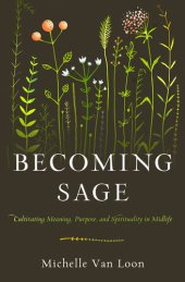 book Becoming Sage: Cultivating Meaning, Purpose, and Spirituality in Midlife