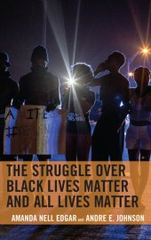 book The Struggle Over Black Lives Matter and All Lives Matter