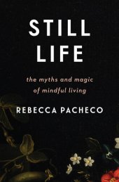 book Still Life: The Myths and Magic of Mindful Living