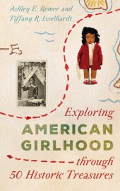 book Exploring American Girlhood Through 50 Historic Treasures