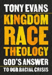 book Kingdom Race Theology: God's Answer to Our Racial Crisis