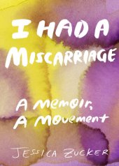 book I Had a Miscarriage: A Memoir, a Movement