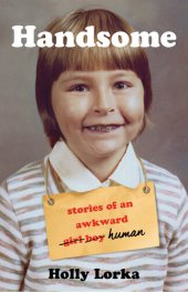 book Handsome: stories of an awkward girl boy human