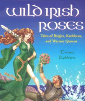 book Wild Irish Roses: Tales of Brigits, Kathleens, and Warrior Queens