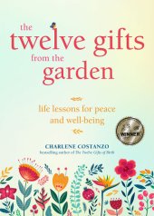 book The Twelve Gifts from the Garden: Life Lessons for Peace and Well-Being