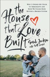 book The House That Love Built: Why I Opened My Door to Immigrants and How We Found Hope beyond a Broken System