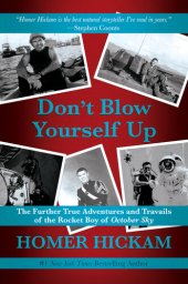 book Don't Blow Yourself Up: The Further True Adventures and Travails of the Rocket Boy of October Sky