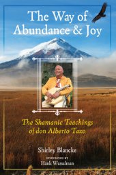 book The Way of Abundance and Joy: The Shamanic Teachings of don Alberto Taxo