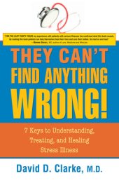 book They Can't Find Anything Wrong: 7 Keys to Understanding, Treating, and Healing Stress Illness