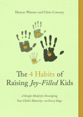 book The 4 Habits of Raising Joy-Filled Kids: A Simple Model for Developing Your Child's Maturity- at Every Stage