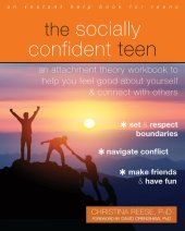 book The Socially Confident Teen: An Attachment Theory Workbook to Help You Feel Good about Yourself and Connect with Others