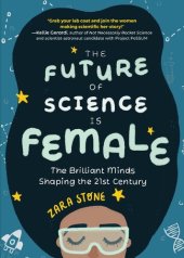 book The Future of Science Is Female: The Brilliant Minds Shaping the 21st Century (Gift for teenage girls 13-15)