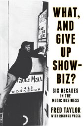 book What, and Give Up Showbiz?: Six Decades in the Music Business