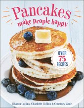 book Pancakes Make People Happy: Over 75 Recipes