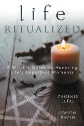 book Life Ritualized: A Witch's Guide to Honoring Life's Important Moments