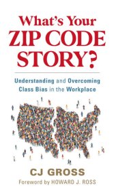 book What's Your Zip Code Story?: Understanding and Overcoming Class Bias in the Workplace