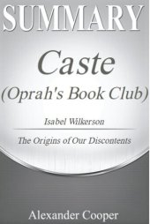 book Summary of Caste (Oprah's Book Club): by Isabel Wilkerson--The Origins of Our Discontents--A Comprehensive Summary