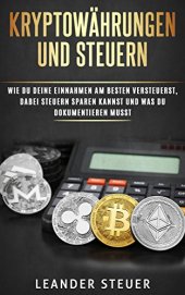 book Bitcoin: Kryptowährungen und Steuern - Wie du deine Einnahmen am besten versteuerst, dabei Steuern sparen kannst und was du dokumentieren musst. Sicheres Investieren in Bitcoin & Co. einfach erklärt.