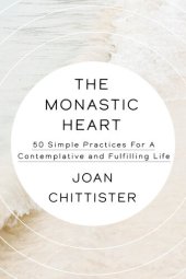 book The Monastic Heart: 50 Simple Practices for a Contemplative and Fulfilling Life