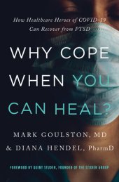 book Why Cope When You Can Heal?: How Healthcare Heroes of COVID-19 Can Recover from PTSD