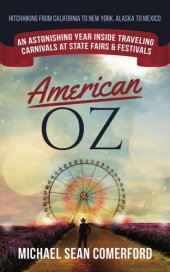 book American OZ: An Astonishing Year Inside Traveling Carnivals at State Fairs & Festivals: Hitchhiking California to New York, Alaska to Mexico