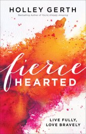 book Fiercehearted: Live Fully, Love Bravely