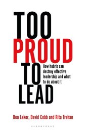 book Too Proud to Lead: How Hubris Can Destroy Effective Leadership and What to Do About It