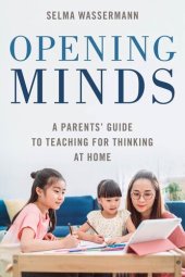 book Opening Minds: A Parents' Guide to Teaching for Thinking at Home