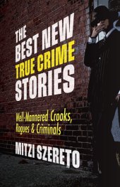 book The Best New True Crime Stories: Well-Mannered Crooks, Rogues & Criminals: (True crime gift)