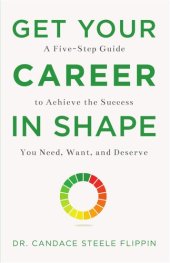 book Get Your Career in SHAPE: A Five-Step Guide to Achieve the Success You Need, Want, and Deserve