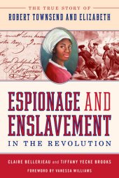 book Espionage and Enslavement in the Revolution: The True Story of Robert Townsend and Elizabeth