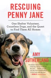 book Rescuing Penny Jane: One Shelter Volunteer, Countless Dogs, and the Quest to Find Them All Homes