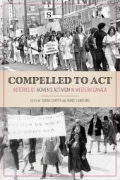 book Compelled to Act: Histories of Women's Activism in Western Canada