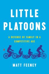 book Little Platoons: A Defense of Family in a Competitive Age