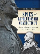 book Spies of Revolutionary Connecticut: From Benedict Arnold to Nathan Hale