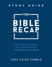 book The Bible Recap Study Guide: Daily Questions to Deepen Your Understanding of the Entire Bible