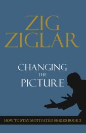 book Changing the Picture: How to Stay Motivated Book 3