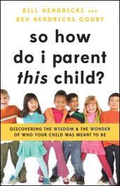 book So How Do I Parent THIS Child?: Discovering the Wisdom and the Wonder of Who Your Child Was Meant to Be