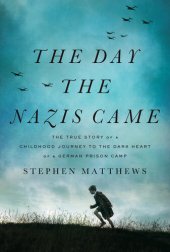 book The Day the Nazis Came: The True Story of a Childhood Journey to the Dark Heart of a German Prison Camp