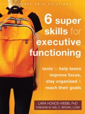 book Six Super Skills for Executive Functioning: Tools to Help Teens Improve Focus, Stay Organized, and Reach Their Goals