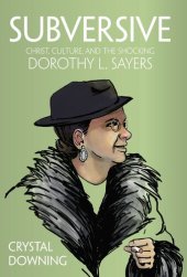 book Subversive: Christ, Culture, and the Shocking Dorothy L. Sayers