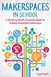 book Makerspaces in School: A Month-By-Month Schoolwide Model for Building Meaningful Makerspaces