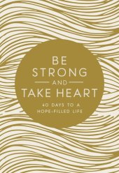 book Be Strong and Take Heart: 40 Days to a Hope- Filled Life