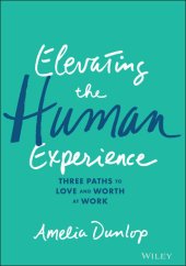 book Elevating the Human Experience: Three Paths to Love and Worth at Work