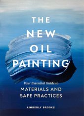 book The New Oil Painting: Your Essential Guide to Materials and Safe Practices