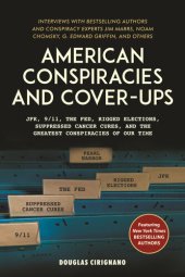 book American Conspiracies and Cover-ups: JFK, 9/11, the Fed, Rigged Elections, Suppressed Cancer Cures, and the Greatest Conspiracies of Our Time