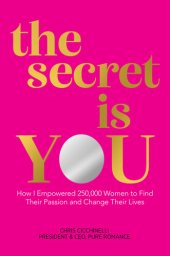 book the secret is YOU: How I Empowered 250,000 Women to Find Their Passion and Change Their Lives