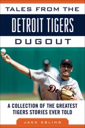 book Tales from the Detroit Tigers Dugout: A Collection of the Greatest Tigers Stories Ever Told