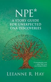 book NPE* a story guide for unexpected DNA discoveries: (*a non-paternity event--when 'Dad' is not your biological father)