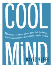 book Cool Mind: 11 Easy Ways to Relieve Stress, Boost Self-Confidence, and Improve Concentration in School, Sports, and Life